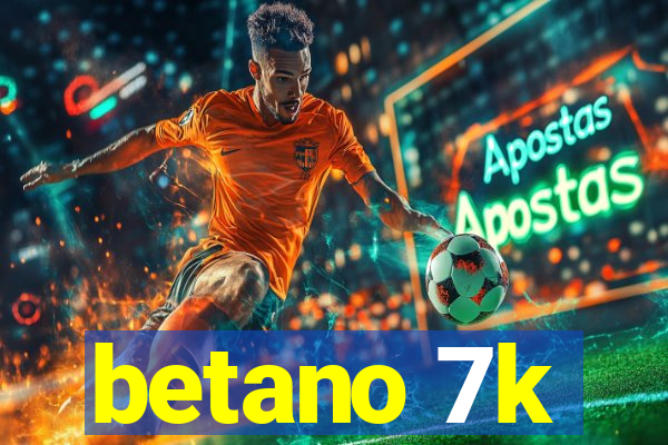 betano 7k